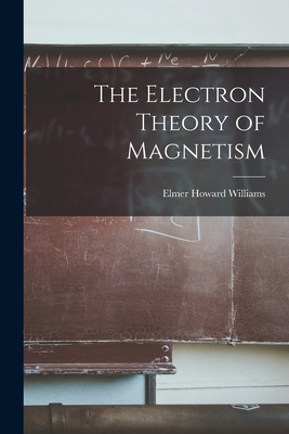 The Electron Theory of Magnetism 1014631874 Book Cover