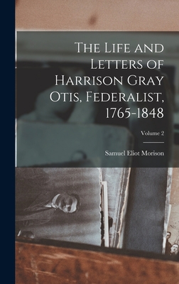 The Life and Letters of Harrison Gray Otis, Fed... 101911309X Book Cover