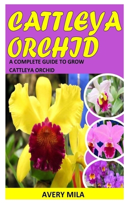 Cattleya Orchid: A Complete Guide To Grow Cattl...            Book Cover