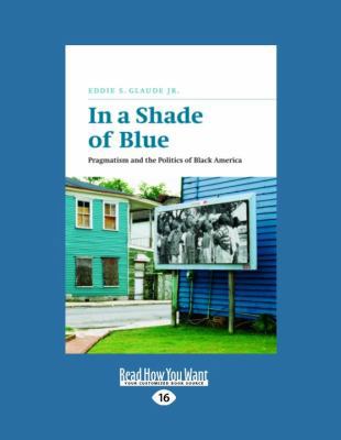 In a Shade of Blue: Pragmatism and the Politics... [Large Print] 1459606132 Book Cover