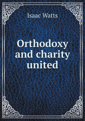 Orthodoxy and charity united 5518712421 Book Cover