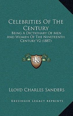 Celebrities Of The Century: Being A Dictionary ... 1167315987 Book Cover