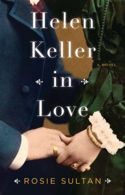 Helen Keller in Love: A Novel 0670023493 Book Cover