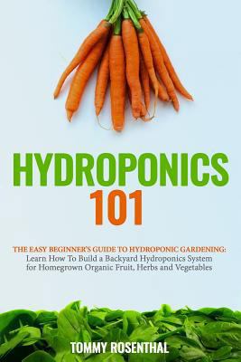 Hydroponics 101: The Easy Beginner's Guide to H... 1986298795 Book Cover