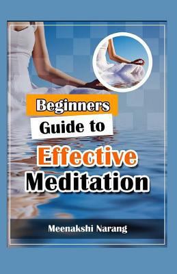 Beginners Guide To Effective Meditation: Easy T... 1519322259 Book Cover