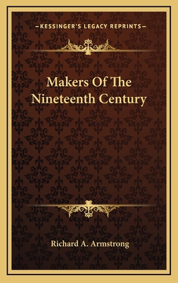 Makers of the Nineteenth Century 1163526800 Book Cover