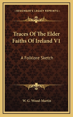 Traces Of The Elder Faiths Of Ireland V1: A Fol... 1163473049 Book Cover