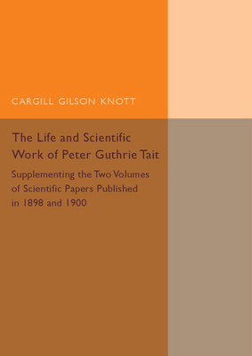 Life and Scientific Work of Peter Guthrie Tait 1107494923 Book Cover