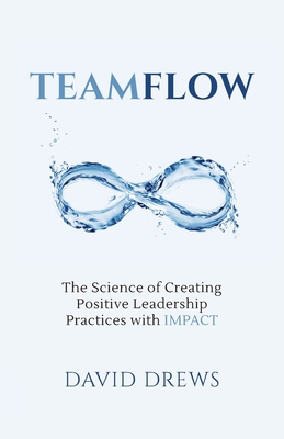 Teamflow: The Science of Creating Positive Lead... 1954020228 Book Cover