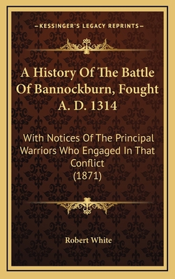 A History Of The Battle Of Bannockburn, Fought ... 1165969211 Book Cover