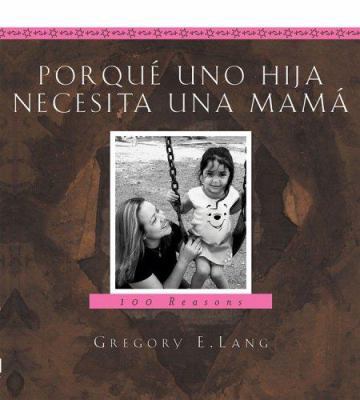 Porque una Hija Necesita una Mama: 100 Razones [Spanish] 1581825145 Book Cover