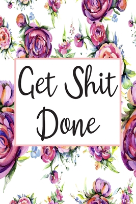 Get Shit Done: Cute 12 Month Floral Agenda Orga... 1699144451 Book Cover