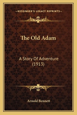 The Old Adam: A Story Of Adventure (1913) 1164100971 Book Cover
