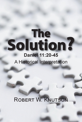 The Solution?: Daniel 11:20-45 - a Historical I... 1524582123 Book Cover