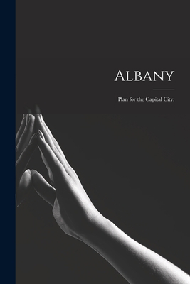 Albany: Plan for the Capital City. 1015206190 Book Cover