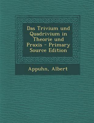 Das Trivium Und Quadrivium in Theorie Und Praxis [German] 1293228397 Book Cover