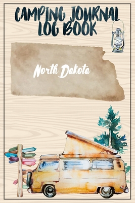 Camping Journal Logbook, North Dakota: The Ultimate Campground RV Travel Log Book for Logging Family Adventures and trips at campgrounds and campsites (6 x9) 145 Guided Pages