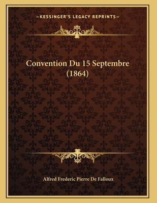 Convention Du 15 Septembre (1864) [French] 1167347765 Book Cover