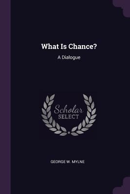 What Is Chance?: A Dialogue 1377349160 Book Cover