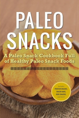 Paleo Snacks: A Paleo Snack Cookbook Full of He... 1623151031 Book Cover