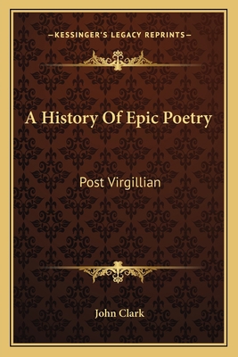 A History Of Epic Poetry: Post Virgillian 1162788291 Book Cover