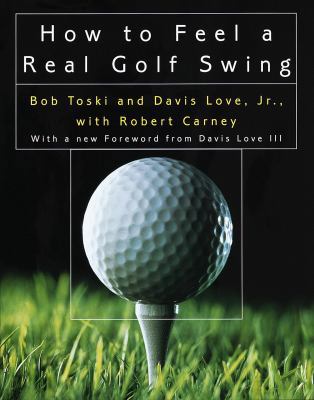 How to Feel a Real Golf Swing 0812929225 Book Cover