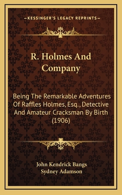 R. Holmes And Company: Being The Remarkable Adv... 1164298577 Book Cover