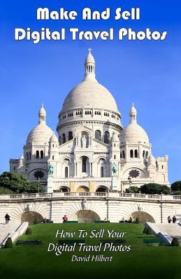 Make And Sell Digital Travel Photos: How To Mak... 0981671330 Book Cover