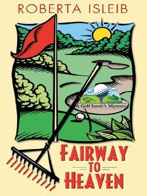 Fairway to Heaven: A Golf Lover's Mystery [Large Print] 0786277564 Book Cover