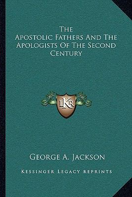 The Apostolic Fathers And The Apologists Of The... 1163087750 Book Cover