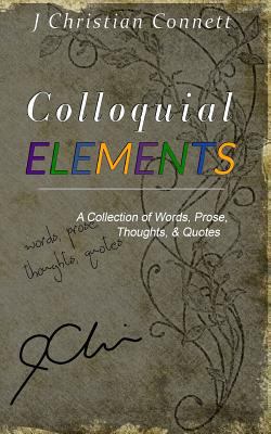 Colloquial Elements: A Collection of Words, Pro... 1542366127 Book Cover