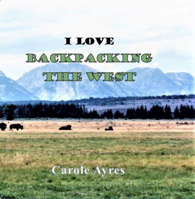 I LOVE Backpacking the West 1970037091 Book Cover