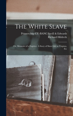 The White Slave: Or, Memoirs of a Fugitive. A S... 1016840233 Book Cover