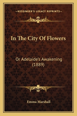 In The City Of Flowers: Or Adelaide's Awakening... 1164679678 Book Cover