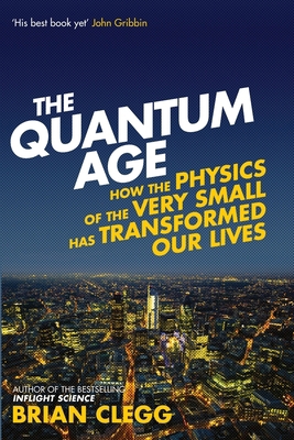 The Quantum Age: How the Physics of the Very Sm... 184831664X Book Cover