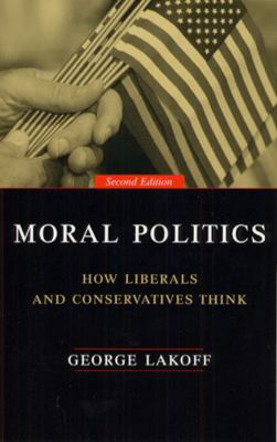 Moral Politics : How Liberals and Conservatives... 0226467716 Book Cover
