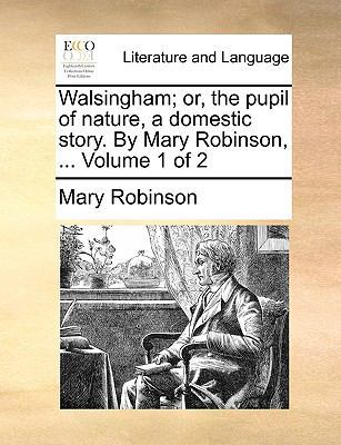 Walsingham; Or, the Pupil of Nature, a Domestic... 1170744257 Book Cover