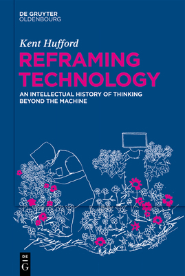 Reframing Technology: An Intellectual History o... 3111396118 Book Cover