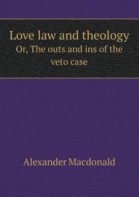Love law and theology Or, The outs and ins of t... 5518452438 Book Cover