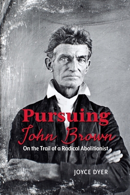 Pursuing John Brown: On the Trail of a Radical ... 1629221368 Book Cover