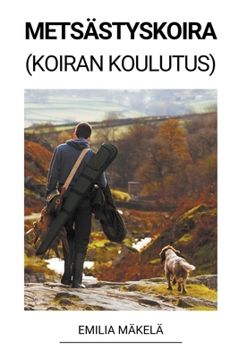 Metsästyskoira (Koiran Koulutus) [Finnish] B0BSMP7YHR Book Cover