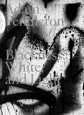 Adam Pendleton: Blackness, White, and Light 3753303380 Book Cover