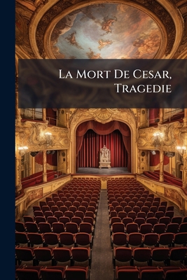 La Mort De Cesar, Tragedie [French] 1148382828 Book Cover