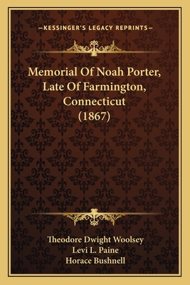 Memorial Of Noah Porter, Late Of Farmington, Co... 1166567281 Book Cover