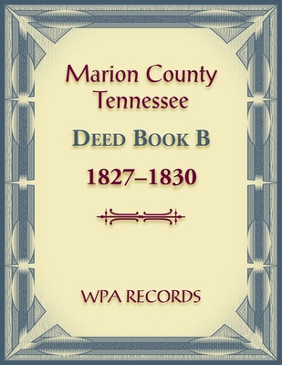 Marion County, Tennessee Deed Book B, 1827-1830 0788489259 Book Cover