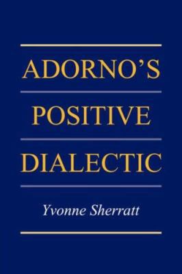 Adorno's Positive Dialectic 052103888X Book Cover