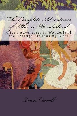 The Complete Adventures of Alice in Wonderland:... 1548684910 Book Cover