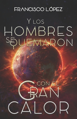 Y los hombres se quemaron con el gran calor [Spanish] 163765653X Book Cover