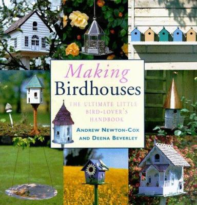 Making Birdhouses: The Ultimate Little Bird-Lov... 1859676731 Book Cover