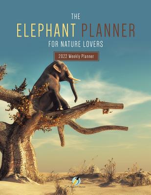 The Elephant Planner for Nature Lovers: 2022 We... 1541966880 Book Cover